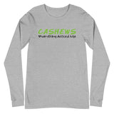 “Cashews Everything Around Me” Unisex Long Sleeve Tee